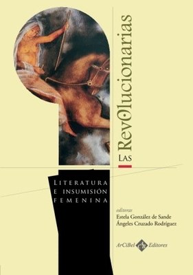 Las revolucionarias. Literatura e insumisión femenina